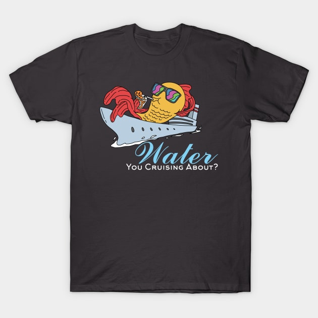 Water You Cruising About Relax Fish on Sunglasses Pun T-Shirt by Freid